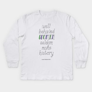 "Well behaved Women Seldom make History" Handwritten Quote Kids Long Sleeve T-Shirt